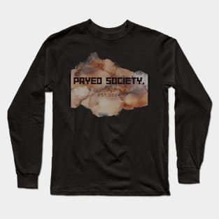 PAYED SOCIETY. Long Sleeve T-Shirt